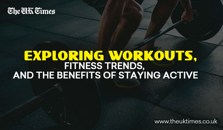 Exploring Workouts, Fitness Trends, and the Benefits of Staying Active