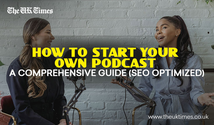 How to Start Your Own Podcast: A Comprehensive Guide